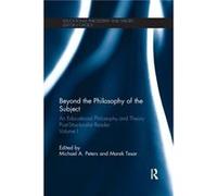 Beyond the Philosophy of the Subject Michael A Professor Of Education Peters, New Zealand University Of Waikato, Marek Senior Lecturer In Education At The University Of Auckland Tesar, New Zealand (Au
