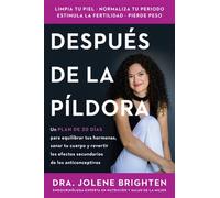 Beyond the Pill \ Más allá de la píldora (Spanish edition) Un plan de 30 días para equilibrar tus hormonas, sanar tu cuerpo y revertir los efectos secundarios de los anticonceptivos - Jolene Brighten
