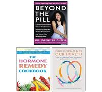 Beyond the Pill, Our Hormones Our Health, The Hormone Remedy Cookbook 3 Books Collection Set