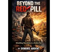 Beyond the Pills: Rebuilding Masculinity in a Broken Era