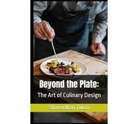 Beyond the Plate:: The Art of Culinary Design