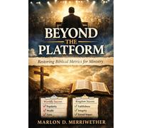 Beyond The Platform: Restoring Biblical Metrics for Ministry
