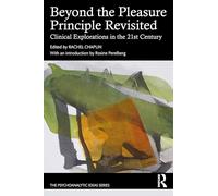 Beyond the Pleasure Principle Revisited: Clinical Explorations in the 21st Century