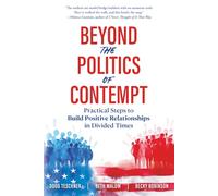 Beyond the Politics of Contempt: Practical Steps to Build Positive Relationships in Divided Times