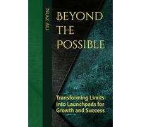 Beyond the Possible: Transforming Limits into Launchpads for Growth and Success
