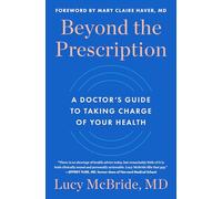 Beyond the Prescription: A Doctor's Guide to Taking Charge of Your Health