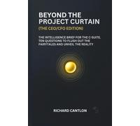 BEYOND THE PROJECT CURTAIN (CEO/CFO EDITION): The intelligence brief for the C-Suite. Ten questions to flush out the fairytales and unveil the reality