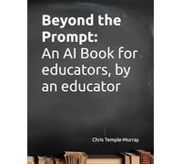 Beyond the Prompt: An AI Book for educators, by an educator