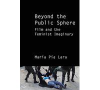 Beyond The Public Sphere: Film And The Feminist Imaginary