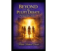 BEYOND THE PULPIT DEBATE: When God Uses Women - And Why the Argument Was Never the Point