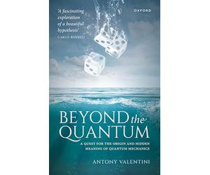 Beyond the Quantum: A Quest for the Origin and Hidden Meaning of Quantum Mechanics