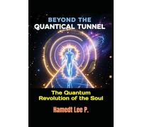 “BEYOND THE QUANTUM TUNNEL”: The Quantum Revolution of the Soul