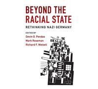 Beyond the Racial State: Rethinking Nazi Germany