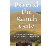 Beyond the Ranch Gate: Stories, Traditions, and People of the Modern West