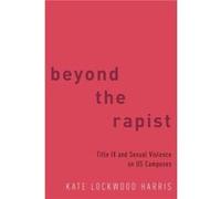 Beyond the Rapist - Harris Kate Lockwood Assistant Professor of Communication Assistant Professor of Communication University of Minnesota - Oxford Univer Harris Kate Lockwood Assistant Professor of C