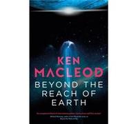 Beyond the Reach of Earth - Ken MacLeod - Little Brown Book Group - Livre en Anglais - Paperback Ken MacLeodKen MacLeod (Auteur)