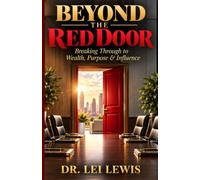 Beyond The Red Door: Breaking Through to Wealth, Purpose, & Influence