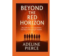 BEYOND THE RED HORIZON: The Gift of an Ancient Power. The Price of Keeping It Hidden
