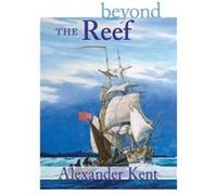 Beyond the Reef by Kent & Alexander Canterbury Christ Church University & UK Alexander Kent (Auteur)