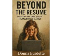 Beyond The Resume: Surviving the Dark Side of the Modern Job Market