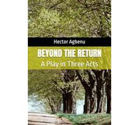 BEYOND THE RETURN: A Play in Three Acts