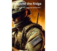 Beyond The Ridge: Amid The Unforgiving Mountains Of Afghanistan, One Mans Courage Becomes His Last Line Of Defense.