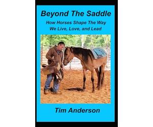 Beyond The Saddle: How Horses Shape the Way We Live, Love, and Lead