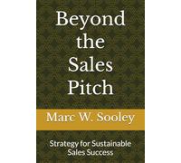 Beyond the Sales Pitch: Strategy for Sustainable Sales Success