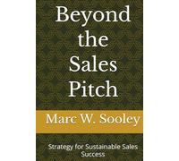 Beyond the Sales Pitch: Strategy for Sustainable Sales Success