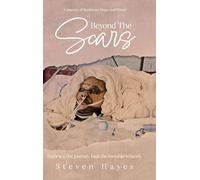 Beyond The Scars: A Journey of Resilience, Hope, and Power
