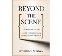 Beyond the Scene: The Modern Actor's Guide to Excelling in Commercials and Film