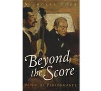 Beyond the Score by Cook Nicholas 1684 Professorship 1684 Professorship University of Cambridge Cambridge England Hardcover Book Nicholas Cook, (Auteur)