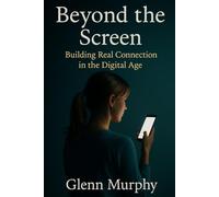 Beyond the Screen: Building Real Connection in the Digital Age