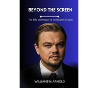 Beyond The Screen: The Life And Impact Of Leonardo Dicaprio