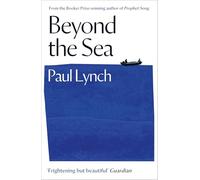 Beyond the Sea: From the Booker-winning author of Prophet Song