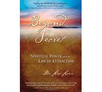 Beyond the Secret: Spirituality Power and the Law of Attraction