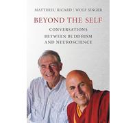 Beyond the Self: Conversations between Buddhism and Neuroscience