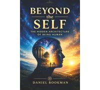 Beyond the Self: The Hidden Architecture of Being Human