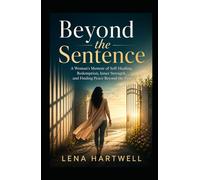 Beyond the Sentence: A Woman’s Memoir of Self-Healing, Redemption, Inner Strength, and Finding Peace Beyond the Past