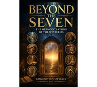 Beyond the Seven:: The Orthodox Vision of the Mysteries [Sacraments]