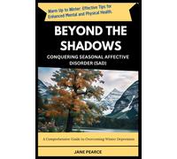 Beyond The Shadows Conquering Seasonal Affective Disorder (Sad): A Comprehensive Guide To Overcoming Winter Depression