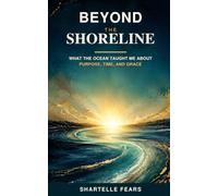 Beyond the Shoreline: What the Ocean Taught Me About Purpose, Time, and Grace