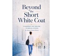 Beyond the Short White Coat: A Blueprint for Thriving in Medical School