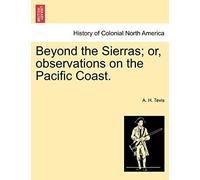 Beyond The Sierras; Or, Observations On The Pacific Coast.