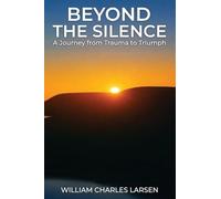 Beyond The Silence: A Journey from Trauma to Triumph