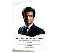 Beyond The Silver Screen: Unveiling The True Life Story Of Jason Bateman: 3 (Chronicles Of Intrigue And Inspiration)