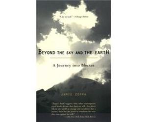 Beyond the Sky and the Earth A Journey into Bhutan by Jamie Zeppa Jamie Zeppa (Auteur)