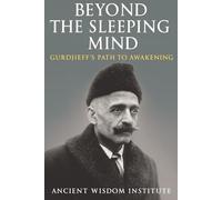 Beyond the Sleeping Mind: Gurdjieff's Path to Awakening