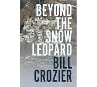 Beyond the Snow Leopard: Travels Through the Himalayas, Buddhism, Mountaineering and Possible Paths to Enlightenment