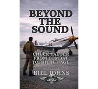 Beyond the Sound: Chuck Yeager from Combat to the Jet Age